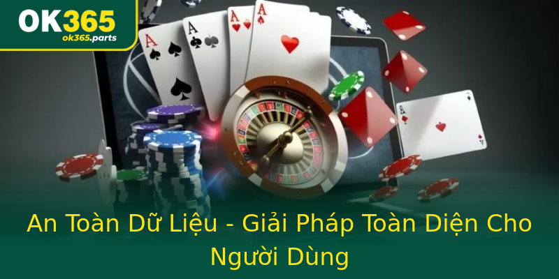 An Toàn Dữ Liệu - Giải Pháp Toàn Diện Cho Người Dùng An Toàn Dữ Liệu - Giải Pháp Toàn Diện Cho Người Dùng