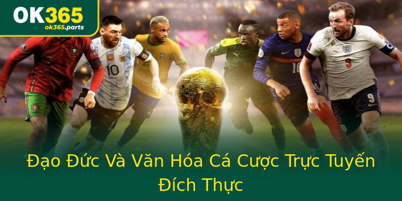 Đạo Đức Và Văn Hóa Cá Cược Trực Tuyến Đích Thực Đạo Đức Và Văn Hóa Cá Cược Trực Tuyến Đích Thực