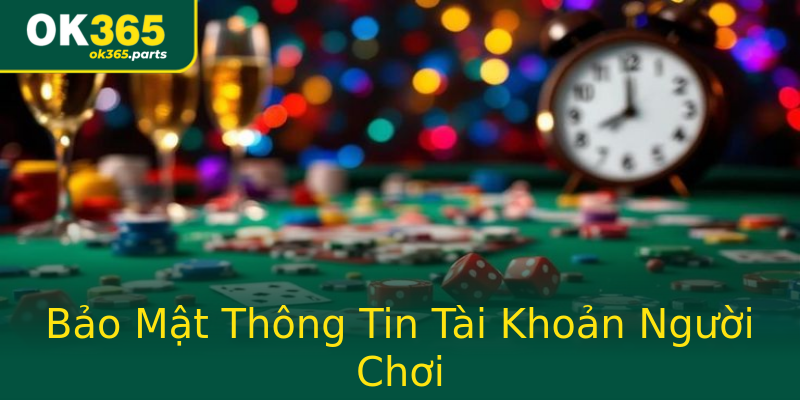 Bảo Mật Thông Tin Tài Khoản Người Chơi Bảo Mật Thông Tin Tài Khoản Người Chơi