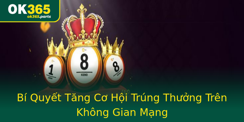 Bí Quyết Tăng Cơ Hội Trúng Thưởng Trên Không Gian Mạng Bí Quyết Tăng Cơ Hội Trúng Thưởng Trên Không Gian Mạng