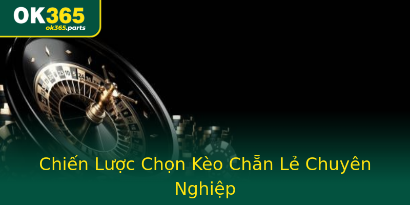 Chiến Lược Chọn Kèo Chẵn Lẻ Chuyên Nghiệp Chiến Lược Chọn Kèo Chẵn Lẻ Chuyên Nghiệp