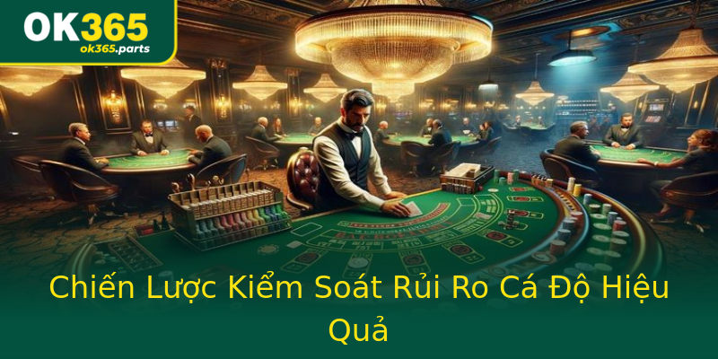 Chiến Lược Kiểm Soát Rủi Ro Cá Độ Hiệu Quả Chiến Lược Kiểm Soát Rủi Ro Cá Độ Hiệu Quả