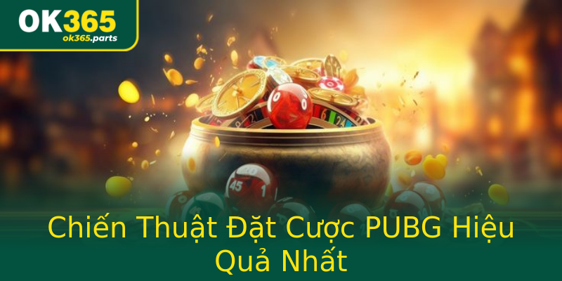 Chiến Thuật Đặt Cược PUBG Hiệu Quả Nhất Chiến Thuật Đặt Cược PUBG Hiệu Quả Nhất