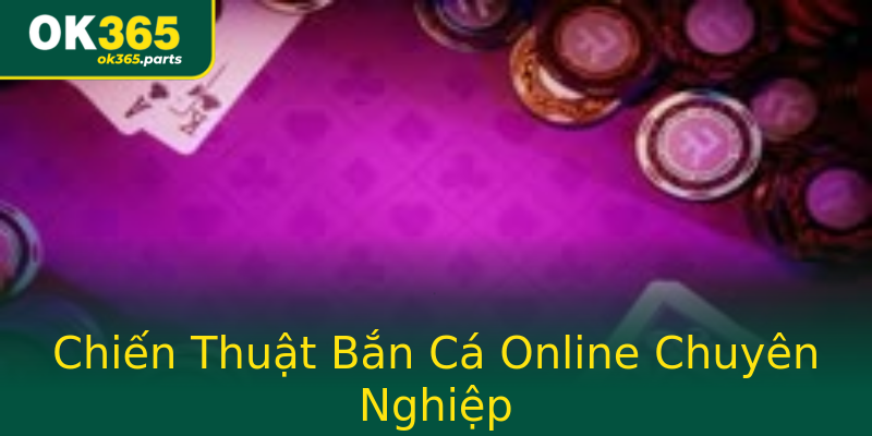 Chiến Thuật Bắn Cá Online Chuyên Nghiệp Chiến Thuật Bắn Cá Online Chuyên Nghiệp