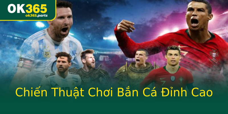 Chiến Thuật Chơi Bắn Cá Đỉnh Cao Chiến Thuật Chơi Bắn Cá Đỉnh Cao