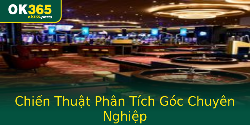 Chiến Thuật Phân Tích Góc Chuyên Nghiệp Chiến Thuật Phân Tích Góc Chuyên Nghiệp