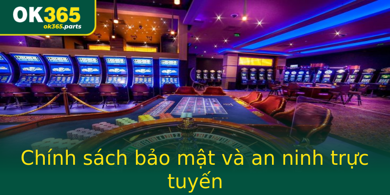Chính sách bảo mật và an ninh trực tuyến Chính sách bảo mật và an ninh trực tuyến