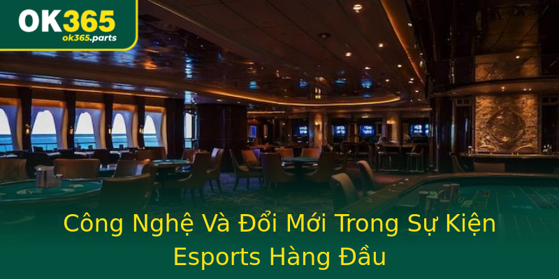 Công Nghệ Và Đổi Mới Trong Sự Kiện Esports Hàng Đầu Công Nghệ Và Đổi Mới Trong Sự Kiện Esports Hàng Đầu