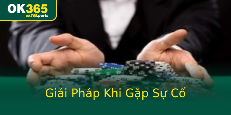 Giải Pháp Khi Gặp Sự Cố Giải Pháp Khi Gặp Sự Cố