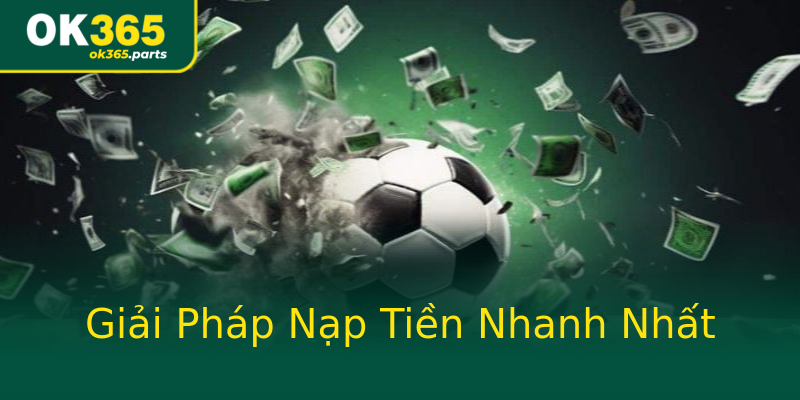 Giải Pháp Nạp Tiền Nhanh Nhất Giải Pháp Nạp Tiền Nhanh Nhất