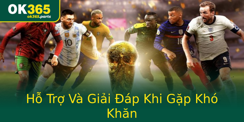 Hỗ Trợ Và Giải Đáp Khi Gặp Khó Khăn Hỗ Trợ Và Giải Đáp Khi Gặp Khó Khăn