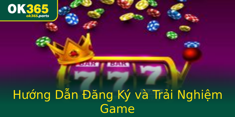 Hướng Dẫn Đăng Ký và Trải Nghiệm Game Hướng Dẫn Đăng Ký và Trải Nghiệm Game