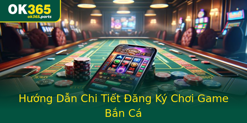 Hướng Dẫn Chi Tiết Đăng Ký Chơi Game Bắn Cá Hướng Dẫn Chi Tiết Đăng Ký Chơi Game Bắn Cá