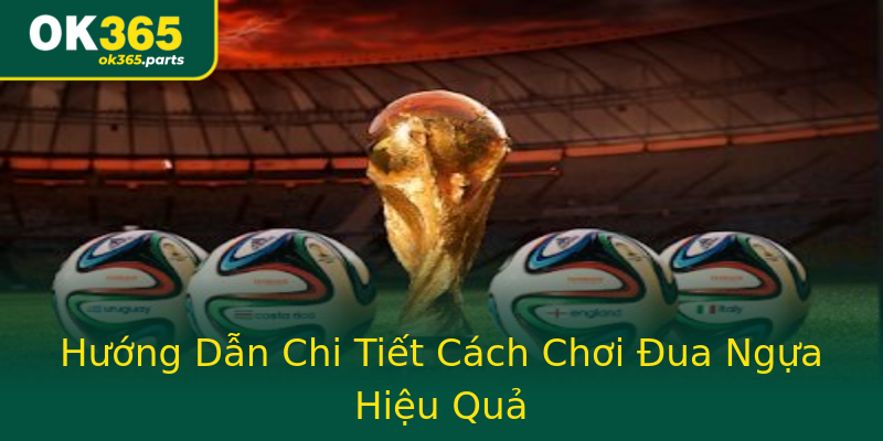 Hướng Dẫn Chi Tiết Cách Chơi Đua Ngựa Hiệu Quả Hướng Dẫn Chi Tiết Cách Chơi Đua Ngựa Hiệu Quả