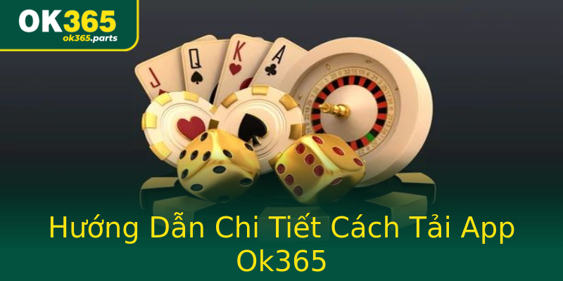 Hướng Dẫn Chi Tiết Cách Tải App Ok365 Hướng Dẫn Chi Tiết Cách Tải App Ok365