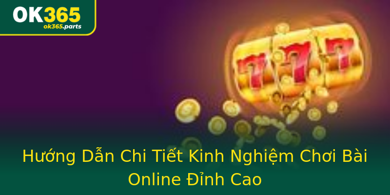 Hướng Dẫn Chi Tiết Kinh Nghiệm Chơi Bài Online Đỉnh Cao Hướng Dẫn Chi Tiết Kinh Nghiệm Chơi Bài Online Đỉnh Cao