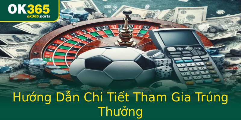 Hướng Dẫn Chi Tiết Tham Gia Trúng Thưởng Hướng Dẫn Chi Tiết Tham Gia Trúng Thưởng