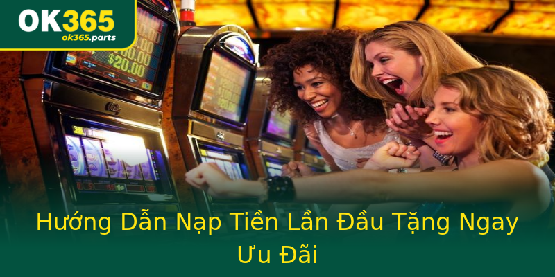 Hướng Dẫn Nạp Tiền Lần Đầu Tặng Ngay Ưu Đãi Hướng Dẫn Nạp Tiền Lần Đầu Tặng Ngay Ưu Đãi