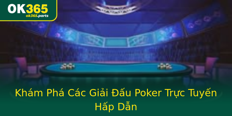 Khám Phá Các Giải Đấu Poker Trực Tuyến Hấp Dẫn Khám Phá Các Giải Đấu Poker Trực Tuyến Hấp Dẫn
