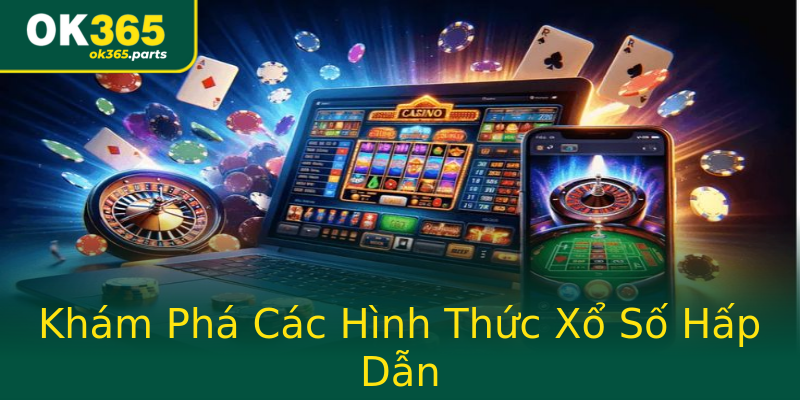 Khám Phá Các Hình Thức Xổ Số Hấp Dẫn Khám Phá Các Hình Thức Xổ Số Hấp Dẫn