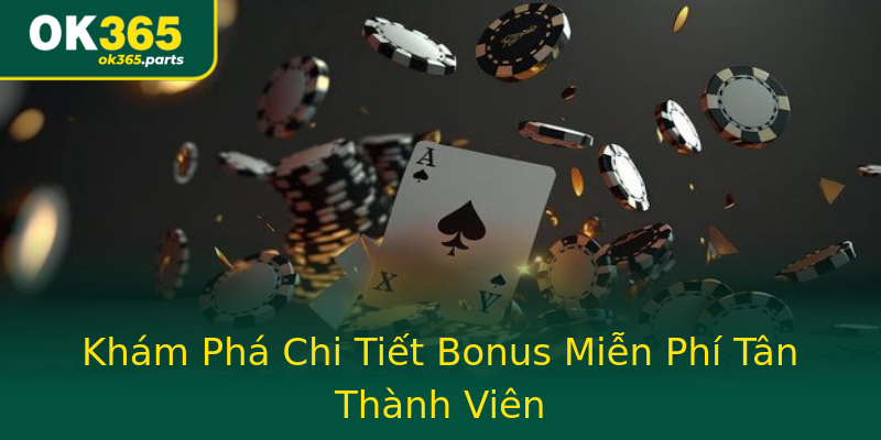Khám Phá Chi Tiết Bonus Miễn Phí Tân Thành Viên Khám Phá Chi Tiết Bonus Miễn Phí Tân Thành Viên