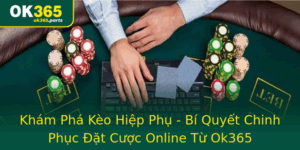 Kham Pha Keo Hiep Phu Bi Quyet Chinh Phuc At Cuoc Online Tu Ok365 1