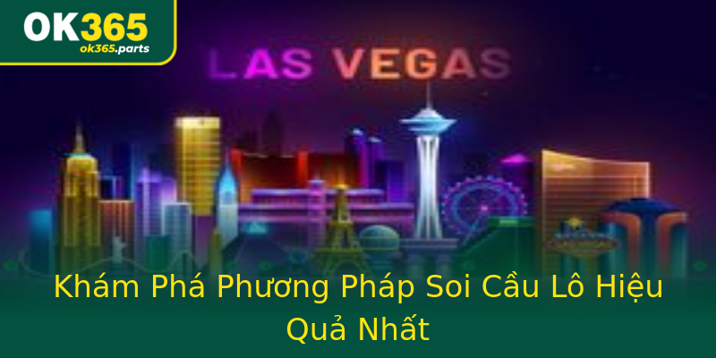 Khám Phá Phương Pháp Soi Cầu Lô Hiệu Quả Nhất Khám Phá Phương Pháp Soi Cầu Lô Hiệu Quả Nhất