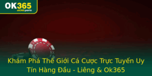 Kham Pha The Gioi Ca Cuoc Truc Tuyen Uy Tin Hang Au Lieng Ok365