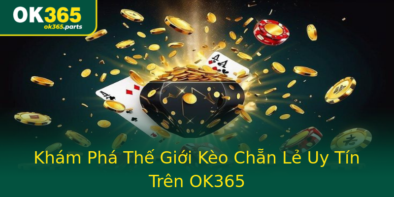 Khám Phá Thế Giới Kèo Chẵn Lẻ Uy Tín Trên OK365 Khám Phá Thế Giới Kèo Chẵn Lẻ Uy Tín Trên OK365