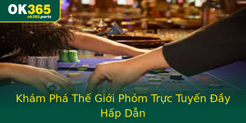 Khám Phá Thế Giới Phỏm Trực Tuyến Đầy Hấp Dẫn Khám Phá Thế Giới Phỏm Trực Tuyến Đầy Hấp Dẫn