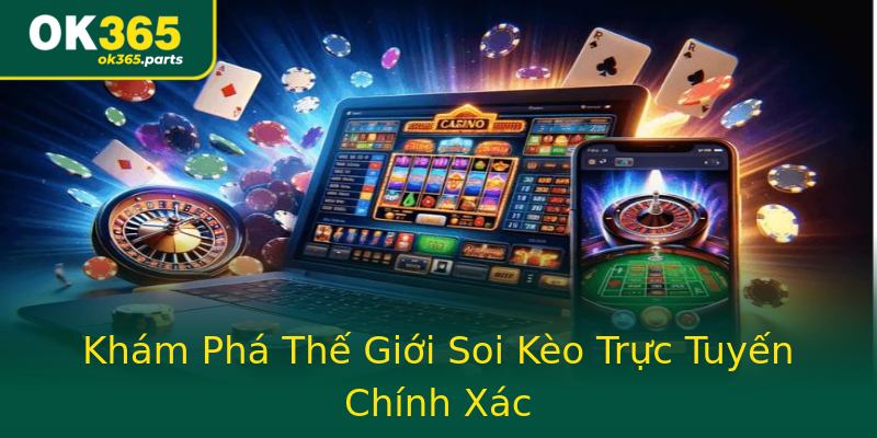 Khám Phá Thế Giới Soi Kèo Trực Tuyến Chính Xác Khám Phá Thế Giới Soi Kèo Trực Tuyến Chính Xác