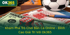 Kham Pha Tro Choi Ban Ca Online Inh Cao Giai Tri Voi Ok365