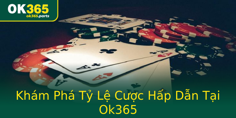 Khám Phá Tỷ Lệ Cược Hấp Dẫn Tại Ok365 Khám Phá Tỷ Lệ Cược Hấp Dẫn Tại Ok365