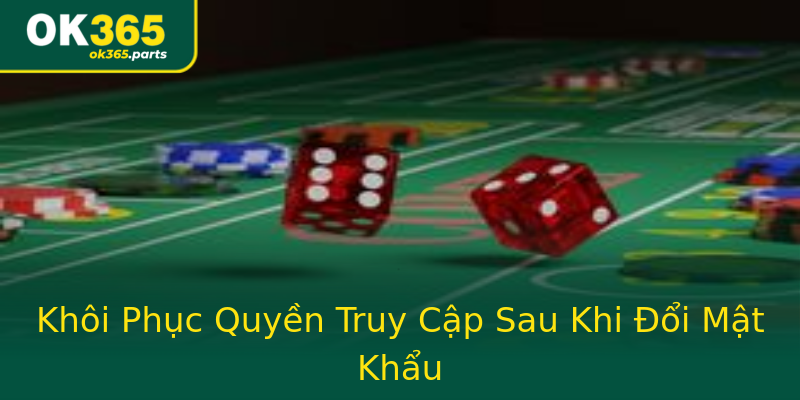 Khôi Phục Quyền Truy Cập Sau Khi Đổi Mật Khẩu Khôi Phục Quyền Truy Cập Sau Khi Đổi Mật Khẩu