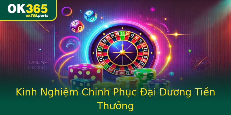 Kinh Nghiệm Chinh Phục Đại Dương Tiền Thưởng Kinh Nghiệm Chinh Phục Đại Dương Tiền Thưởng