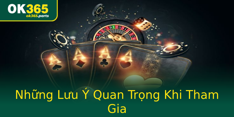Những Lưu Ý Quan Trọng Khi Tham Gia Những Lưu Ý Quan Trọng Khi Tham Gia