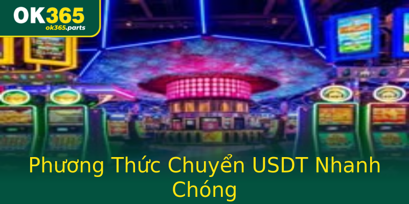 Phương Thức Chuyển USDT Nhanh Chóng Phương Thức Chuyển USDT Nhanh Chóng