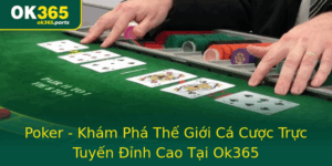 Poker Kham Pha The Gioi Ca Cuoc Truc Tuyen Inh Cao Tai Ok365