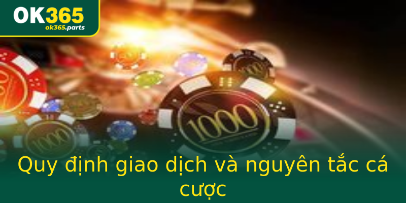 Quy định giao dịch và nguyên tắc cá cược Quy định giao dịch và nguyên tắc cá cược
