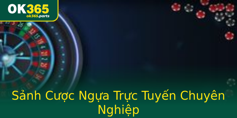 Sảnh Cược Ngựa Trực Tuyến Chuyên Nghiệp Sảnh Cược Ngựa Trực Tuyến Chuyên Nghiệp
