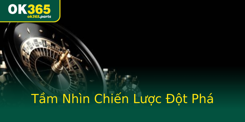 Tầm Nhìn Chiến Lược Đột Phá Tầm Nhìn Chiến Lược Đột Phá