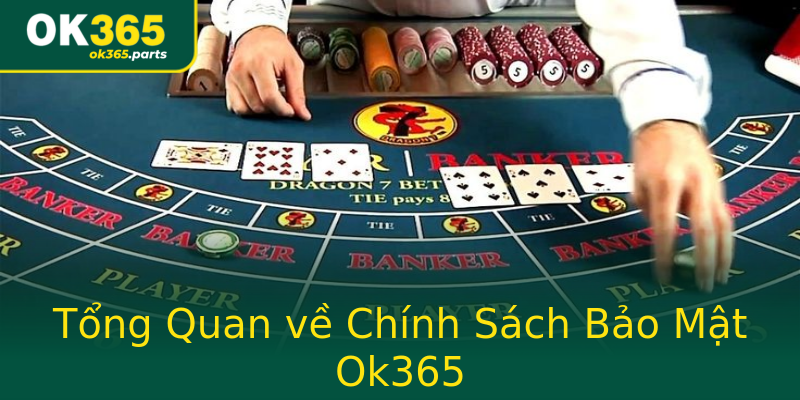 Tổng Quan về Chính Sách Bảo Mật Ok365 Tổng Quan về Chính Sách Bảo Mật Ok365