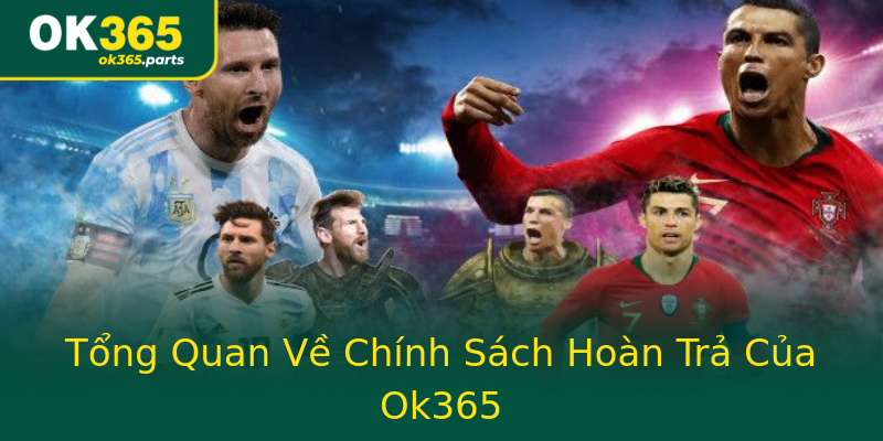 Tổng Quan Về Chính Sách Hoàn Trả Của Ok365 Tổng Quan Về Chính Sách Hoàn Trả Của Ok365