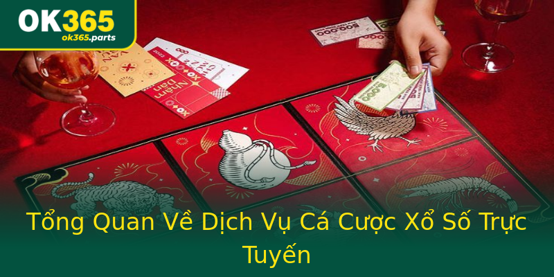 Tổng Quan Về Dịch Vụ Cá Cược Xổ Số Trực Tuyến Tổng Quan Về Dịch Vụ Cá Cược Xổ Số Trực Tuyến
